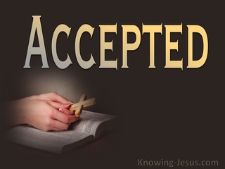 Ephesians 1:6 You Are Accepted : Cease From Your Striving (devotional)08:12 (gold)